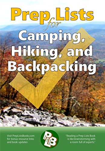 Prep Lists for Camping, Hiking, and Backpacking: A Quick Reference Guide with lists of everything...