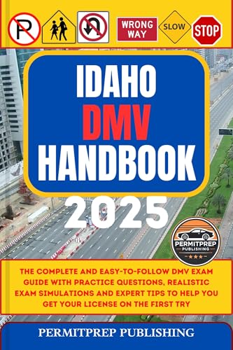 Idaho DMV Handbook 2025: The Complete and Easy-to-Follow DMV Exam Guide with Practice Questions, Realistic Exam Simulations and Expert Tips to Help You ... First Try (Driver's Exam Practice Tests 38)