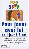  Pour jouer avec lui: De 1 jour à 6 ans