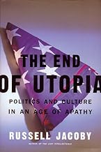 The End Of Utopia: Politics And Culture In An Age Of Apathy