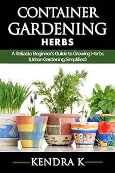 Paperback Container Gardening: A Reliable Beginner's Guide to Growing Herbs (Urban Gardening Simplified) Book