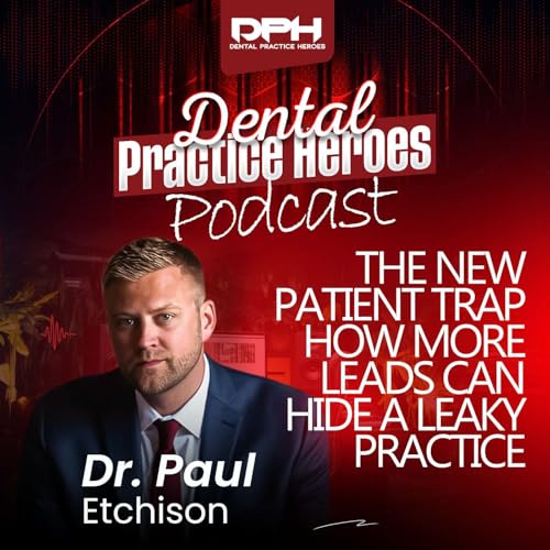 The New-Patient Trap: How &ldquo;More Leads&rdquo; Can Hide a Leaky Practice Podcast Por  arte de portada