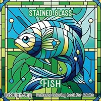 Stained Glass Fish Patterns Coloring Book: 40 Beautiful Ocean Life designs for Adults Stress Relief and Relaxation (Stained Glass Coloring Books) B0D4JC7ZP7 Book Cover