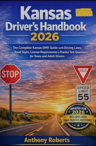 Kansas Driver’s Handbook 2026: The Complete Kansas DMV Guide with Driving Laws, Road Signs, License Requirements & Practice Test Questions for Teens and ... both experienced and inexperienced.)