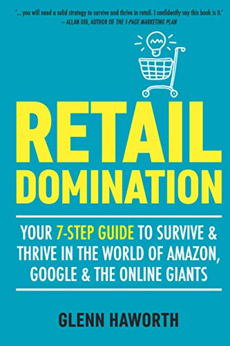 Retail Domination: Your 7-Step Guide to Survive & Thrive in the World of Amazon, Google, & the Online Giants