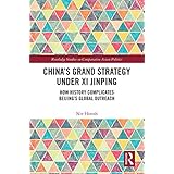 China’s Grand Strategy Under Xi Jinping: How History Complicates Beijing’s Global Outreach (Routledge Studies on Comparative Asian Politics) (English Edition)