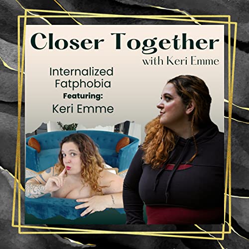 Internalized Fatphobia w/ Keri Emme