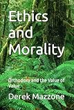 Ethics and Morality: Orthodoxy and the Value of Value (Value and Values)