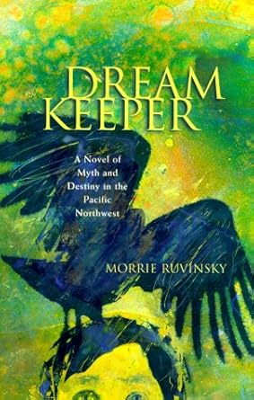 Dream Keeper: A Novel of Myth and Destiny in the Pacific Northwest ...