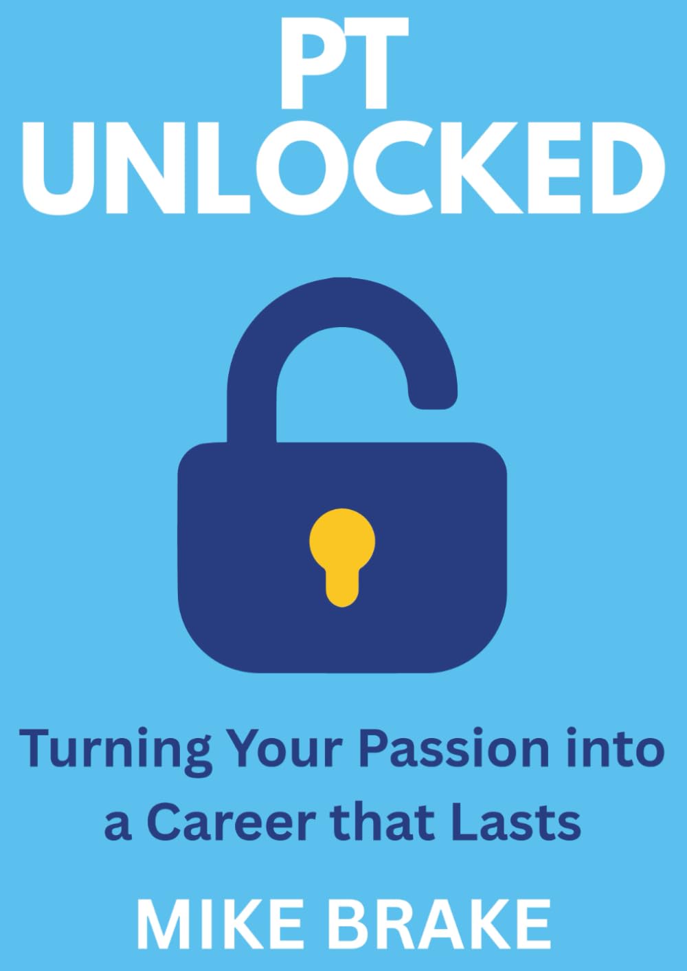 PT Unlocked: Turning Your Passion into a Career that Lasts