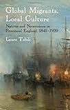 Global Migrants, Local Culture: Natives and Newcomers in Provincial England, 1841-1939 by Laura Tabili (1-May-2011) Hardcover