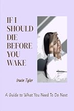 If I Should Die Before You Wake: A Guide to What You Need To Do Next
