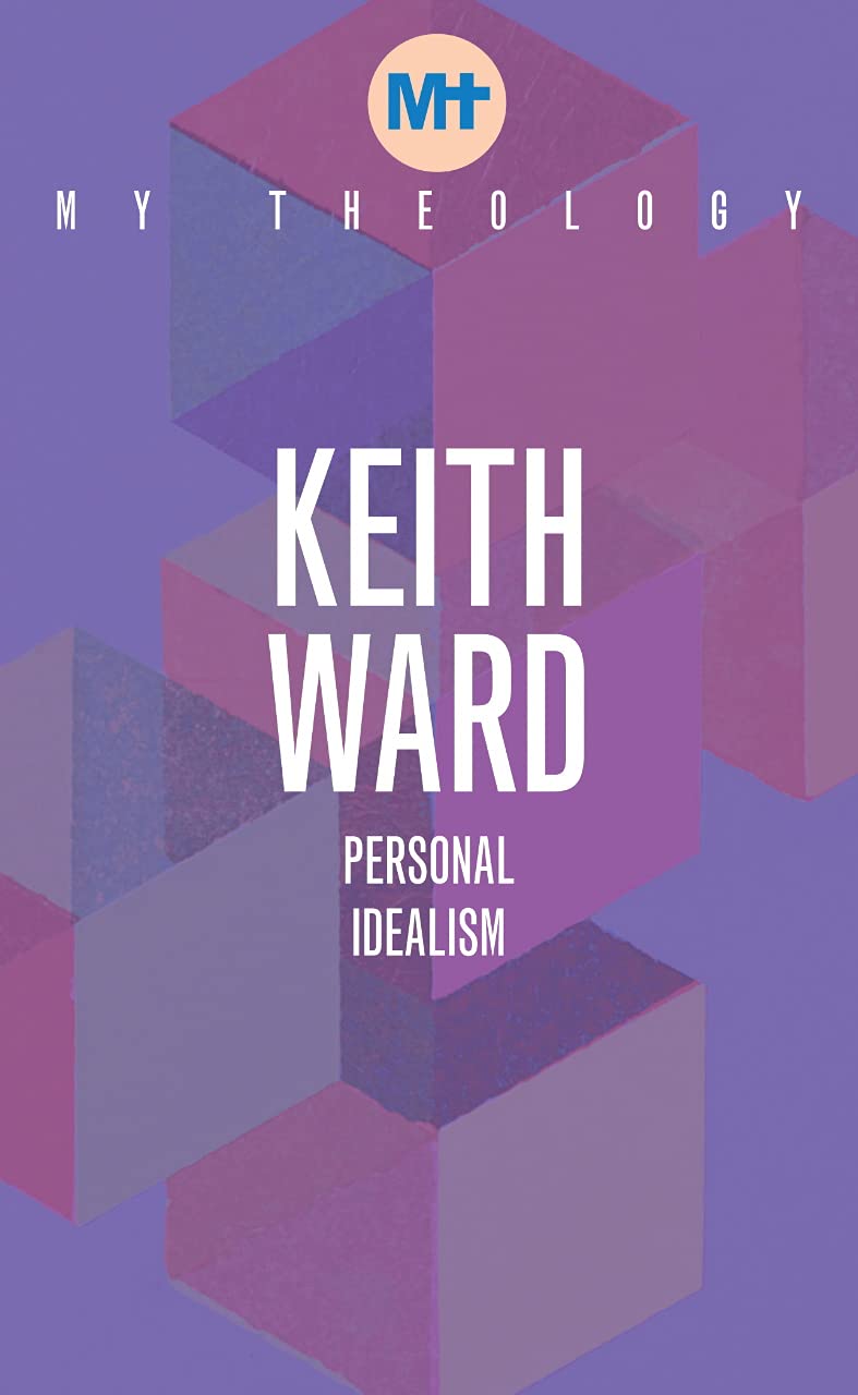 My Theology: Personal Idealism