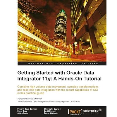 Getting Started with Oracle Data Integrator 11g: A Hands-On Tutorial