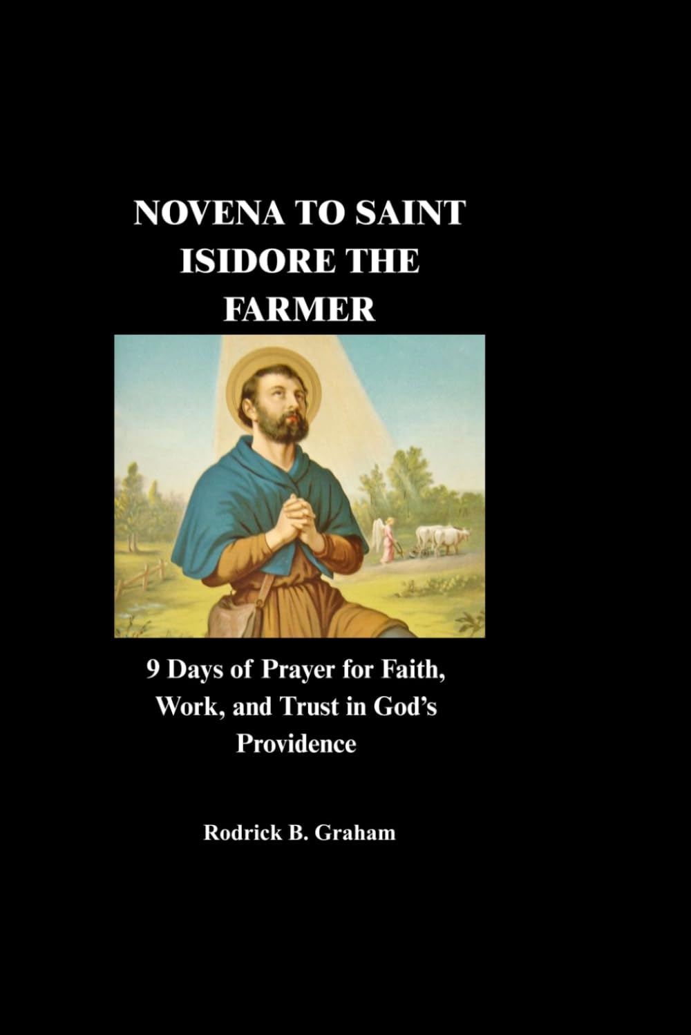 NOVENA TO SAINT ISIDORE THE FARMER: 9 Days of Prayer for Faith, Work, and Trust in God’s Providence