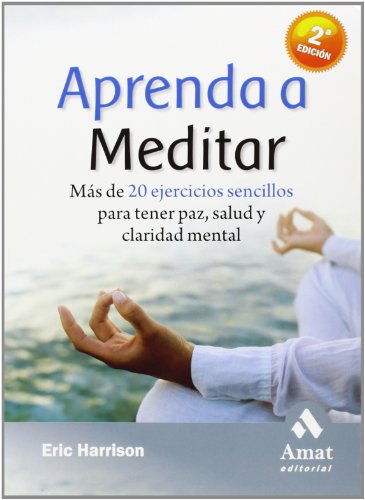 Aprenda a meditar: Más de 20 ejercicios sencillos para tener paz, salud y claridad mental Aprenda a meditar: Más de 20 ejercicios sencillos para tener paz, salud y claridad mental