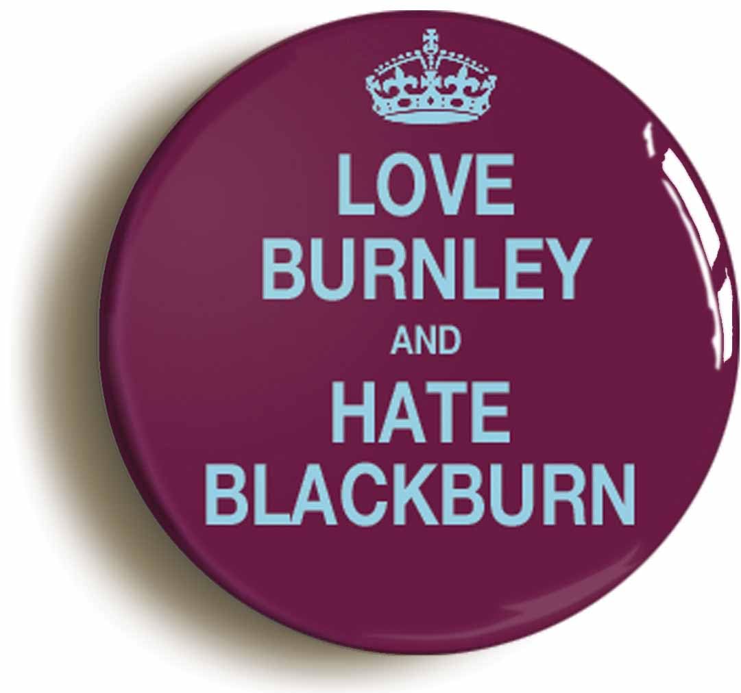 Love Burnley and Hate Blackburn Funny Fridge Magnet (Circular 2inch / 50mm diameter)