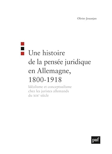 Une histoire de la pensée juridique en Allemagne (1800-1918): Idéalisme et conceptualisme chez les juristes allemands du XIXe siècle