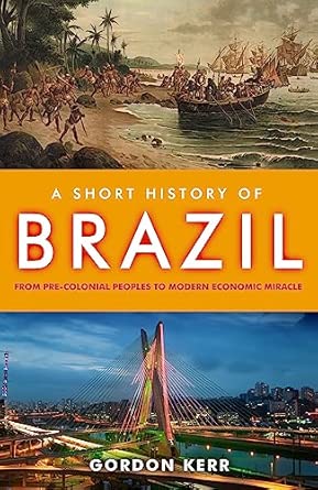 Short History of Brazil, A : From Pre-Colonial Peoples to Modern Economic Miracle book cover