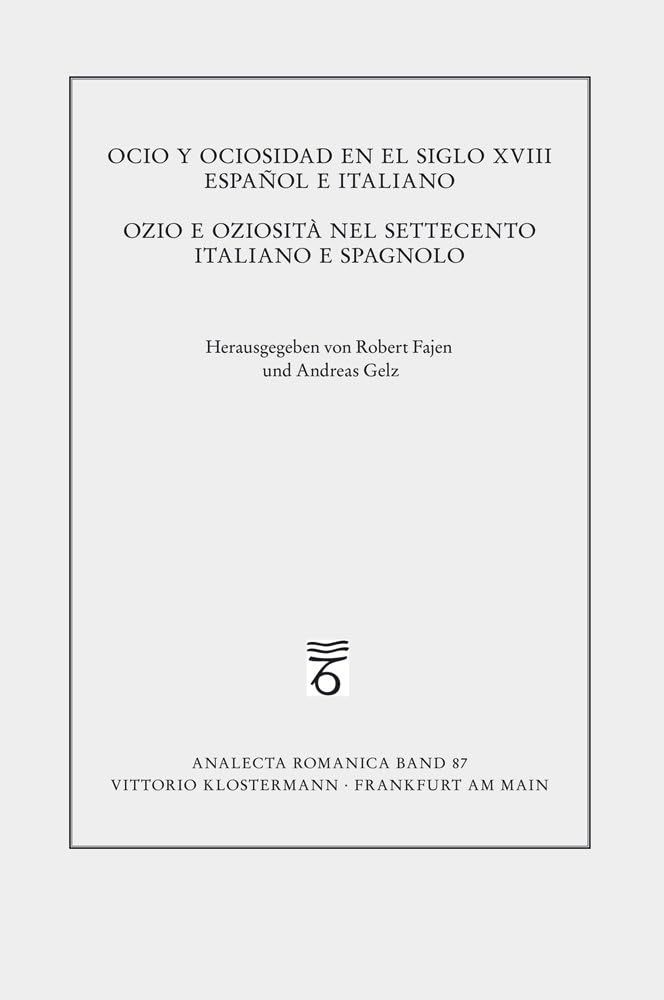 Ozio E Oziosita Nel Settecento Italiano E Spagnolo: 87 (Analecta Romanica)