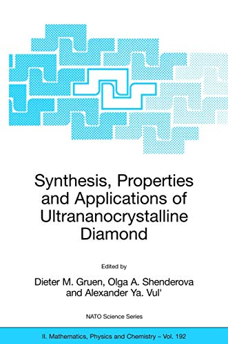 Synthesis, Properties and Applications of Ultrananocrystalline Diamond: Proceedings of the NATO ARW on Synthesis, Properties and Applications of ... II: Mathematics, Physics and Chemistry, 192)