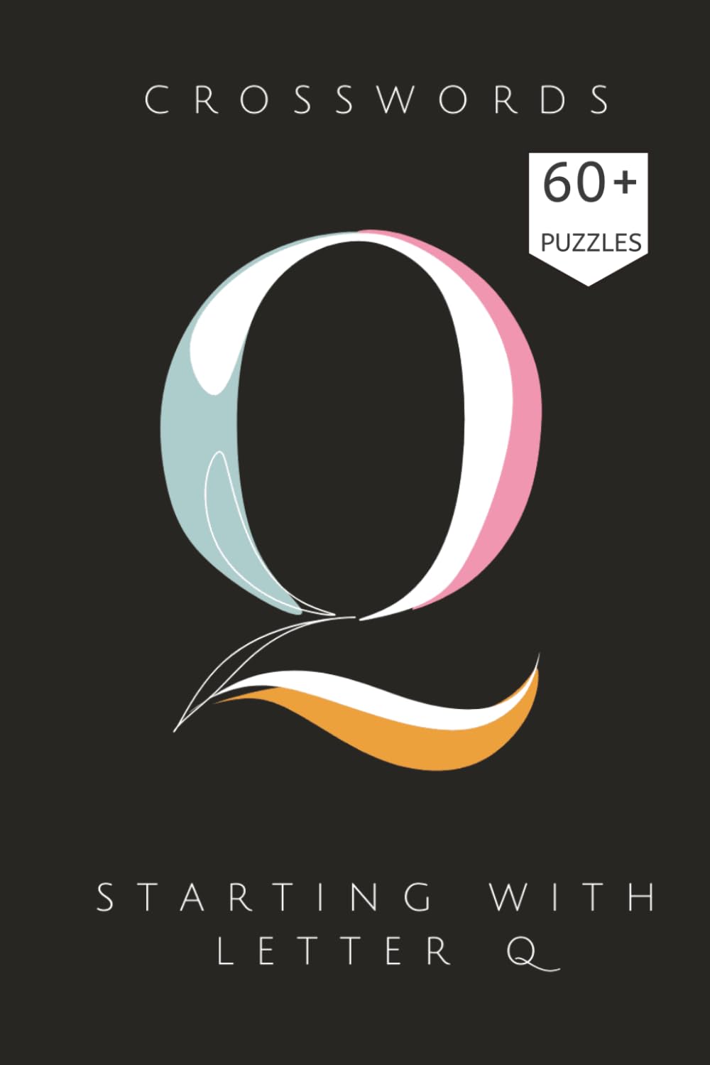 Starting with letter Q Crossword puzzle book: A Hand-Curated Collection of Crossword puzzles starting with letter Q