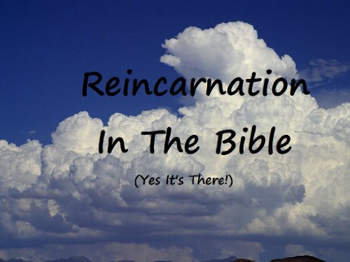 Reincarnation In The Bible: (Yes It's There!)