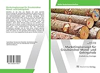 Marketingkonzept Fur Graubundner Mond- Und Gebirgsholz 3639871499 Book Cover