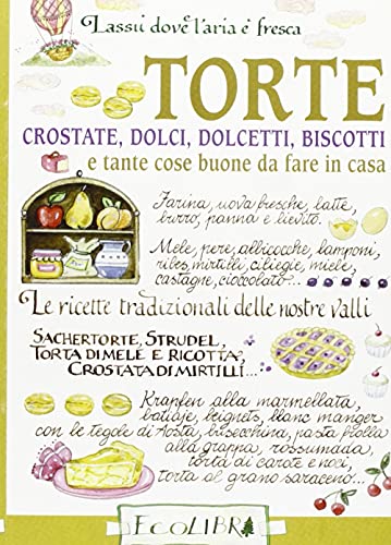 Torte. Crostate, dolci, dolcetti, biscotti e tante cose buone da fare in cas