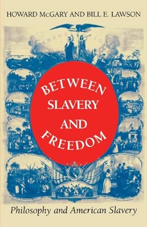 Between Slavery and Freedom: Philosophy and American Slavery First Edition book cover