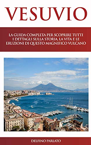 VESUVIO: La guida completa per scoprire tutti i dettagli sulla storia, la vita e le eruzioni di questo magnifico vulcano.