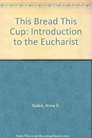 This Bread, This Cup: An Introduction to the Eucharist 0819215910 Book Cover