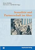  Sexualität und Partnerschaft im Alter (Beiträge zur Sexualforschung)
