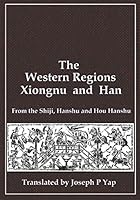 The Western Regions, Xiongnu and Han: From the Shiji, Hanshu and Hou Hanshu 1792829159 Book Cover