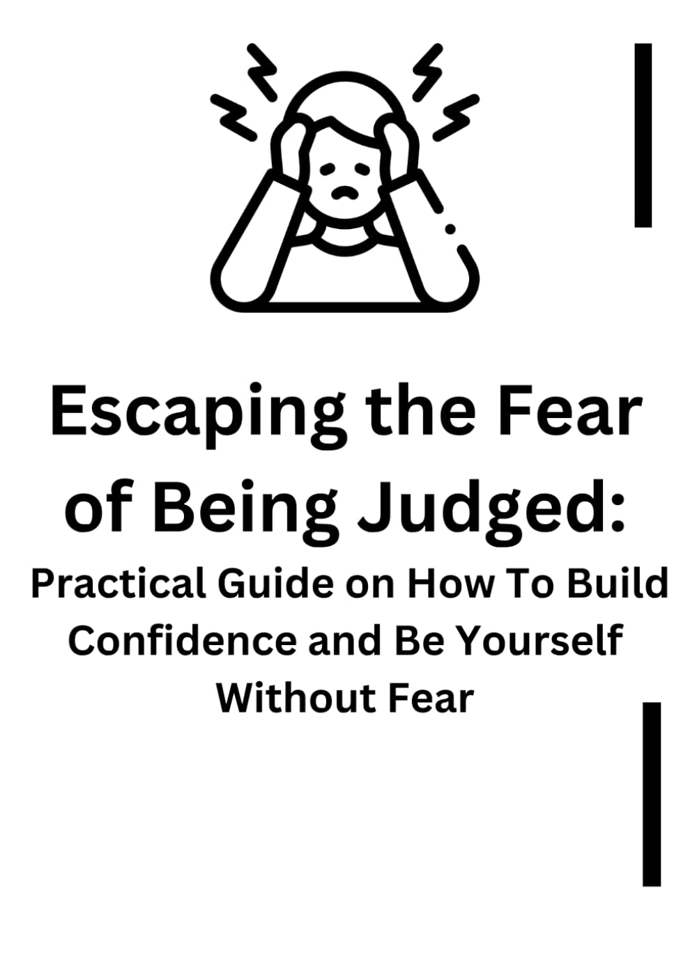 Escaping the Fear of Being Judged: Practical Guide on How To Build Confidence and Be Yourself Without Fear