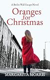 berlin wall memorial site  Oranges for Christmas: A Berlin Wall Escape Novel