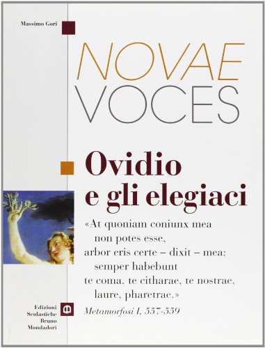 Novae voces. Ovidio e gli elegiaci. Per i Licei e gli Ist. magistrali Novae voces. Ovidio e gli elegiaci. Per i Licei e gli Ist. magistrali