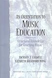 An Orientation to Music Education: Structural Knowledge for Music Teaching (Prentice Hall Music Education Series)