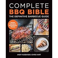 Complete BBQ BIBLE The Definitive Barbecue Guide