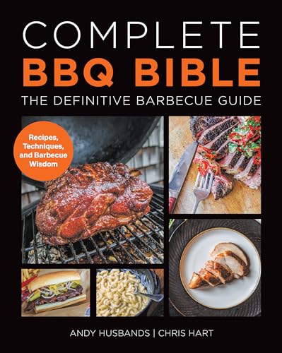 Complete Bbq Bible The Definitive Barbecue Guide : Recipes, Techniques And Barbecue Wisdom