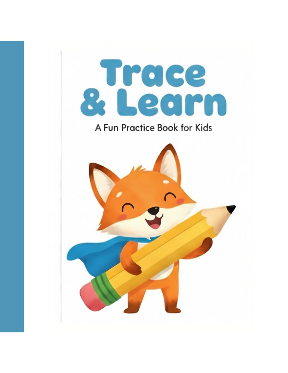 Trace & Learn: Preschool Tracing Workbook for Kids Ages 3-5: Fun Practice with Lines, Shapes, Alphabet, Numbers, and Cute Illustrations to Build Writing Skills.