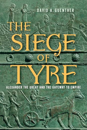 The Siege of Tyre: Alexander the Great and the Gateway to Empire