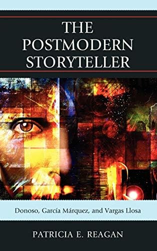 The Postmodern Storyteller: Donoso, García Márquez, and Vargas Llosa