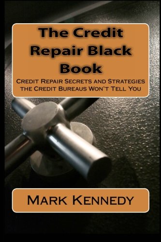 The Credit Repair Black Book: Credit Repair Secrets and Strategies the Credit Bureaus Won’t Tell You