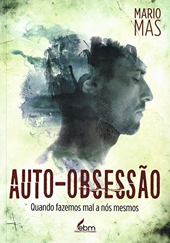 Auto-obsessão: Quando fazemos mal a nós mesmos