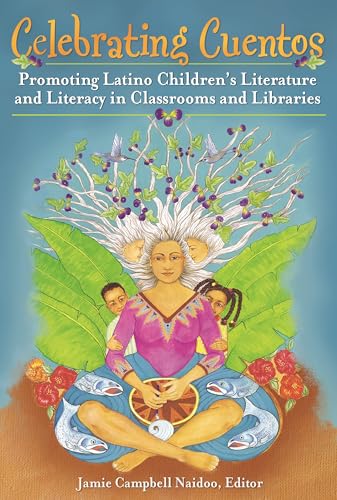 Celebrating Cuentos: Promoting Latino Children's Literature and Literacy in Classrooms and Libraries (Children's and Young Adult Literature Reference)