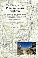 The History of the Pines-to-Palms Highway: The Story of J. Win Wilson, Wilson Howell, and Their Efforts to Bring About One of California’s Most Scenic Byways 1523393483 Book Cover