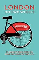 London on Two Wheels: 25 Handpicked Rides to Make the Most out of the City 0091960231 Book Cover