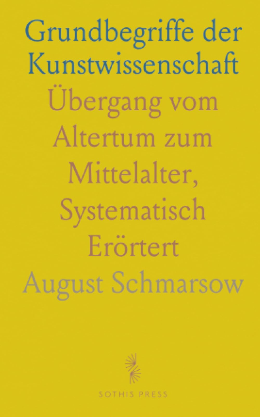Grundbegriffe der Kunstwissenschaft: Übergang vom Altertum zum Mittelalter, Systematisch Erörtert