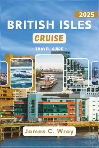 BRITISH ISLES CRUISE Travel Guide 2025: Explore Iconic Ports, Unforgettable